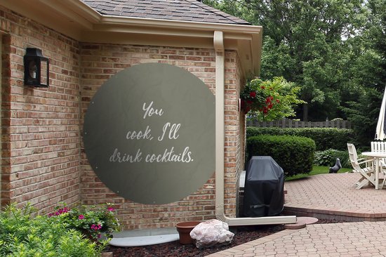 Tuincirkel Spreuken - You cook, I'll drink cocktails - Quotes - Cocktails - 150x150 cm - Ronde Tuinposter - Buiten