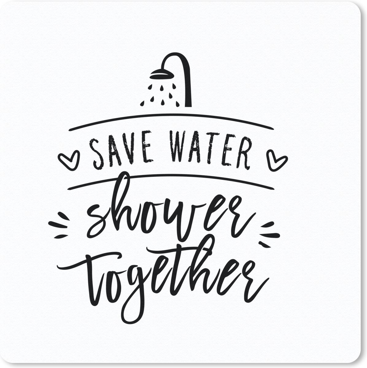 Muismat 30x30 cm - Mousepad Spreuken - Quotes - Save water shower together - Water - Muismatten