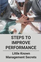 Steps To Improve Performance: Little Known Management Secrets