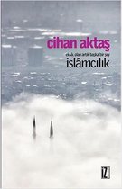 Eksik Olan Artık Başka Bir Şey İslamcılık