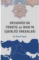 Ortadoğu'da Türkiye ve İran'ın İşbirliği İmkanları