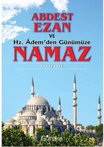 Abdest , Ezan ve Hz. Adem'den Günümüze Namaz