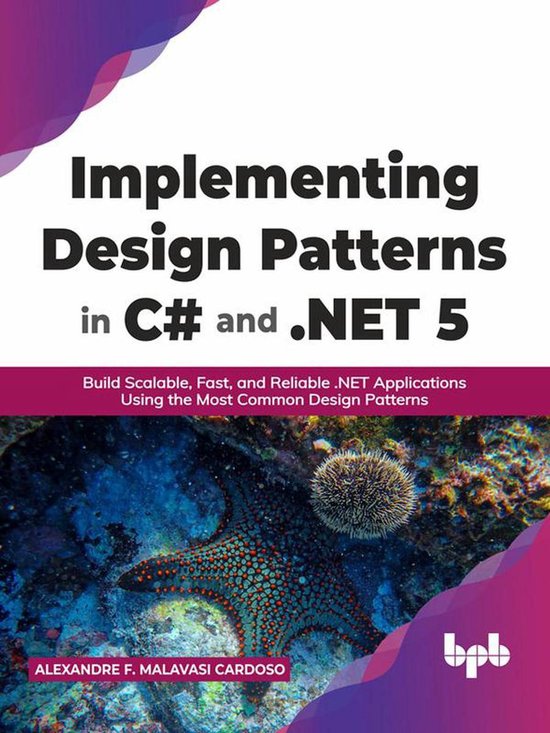 Implementing Design Patterns in C# and .NET 5: Build Scalable, Fast ...