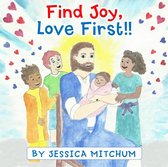 Find Joy - Find Joy, Love First!!