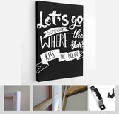 Let's go where the stars kiss the ocean.Hand lettering for your design. Travelling, adventure quote - Modern Art Canvas - Vertical - 1121712713 - 40-30 Vertical