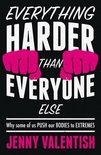 Everything Harder Than Everyone Else