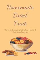 Homemade Dried Fruit: Ways To Dehydrate Fruit At Home & Delicious Recipes