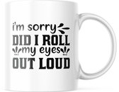 Mok met tekst: I'm sorry, did I roll my eyes out loud ? | Grappige mok | Grappige Cadeaus
