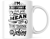 Mok met tekst: I'm not funny, I'm just mean and you think I'm joking | Grappige mok | Grappige Cadeaus