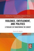 Routledge New Critical Thinking in Religion, Theology and Biblical Studies - Violence, Entitlement, and Politics