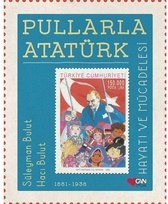 Pullarla Atatürk Hayatı ve Mücadelesi 1881 - 1938