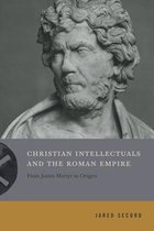 Inventing Christianity- Christian Intellectuals and the Roman Empire