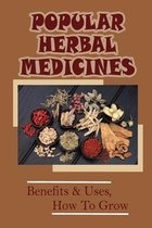 Popular Herbal Medicines: Benefits & Uses, How To Grow