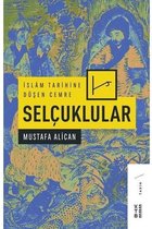 İslam Tarihine Düşen Cemre: Selçuklular