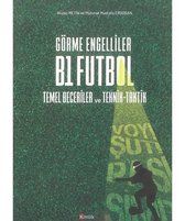 Görme Engelliler B1 Futbol: Temel Beceriler ve Teknik   Taktik