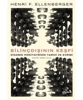 Bilindışının Keşfi - Dinamik Psikiyatrinin Tarihi ve Evrimi