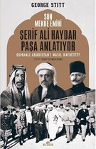Son Mekke Emiri Şerif Ali Haydar Paşa Anlatıyor Osmanlı