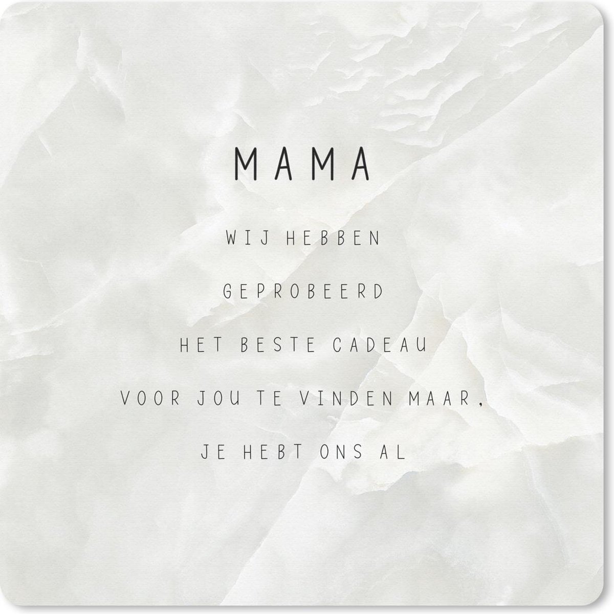 Muismat 20x20 cm - Mousepad Mama je hebt ons al - Quotes - Spreuken - Mama - Muismatten