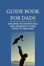 Guide Book For Dads: Exploring The Father'S Role And Leadership At Home Effect To Their Sons