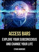 Access Bars: Explore Your Subconscious and Change Your Life