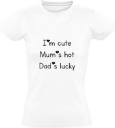 I'm cute Mum's hot Dad's lucky Dames T-shirt | schattig | dochter | zoon | moeder | vader | ouders