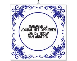 Tegel Met Opdruk | Grappig | Humor | Verjaardag kado | Managen is vooral het opruimen van de troep van anderen