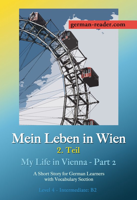 German Reader 7 German Reader, Level 4 Intermediate (B2) Mein Leben