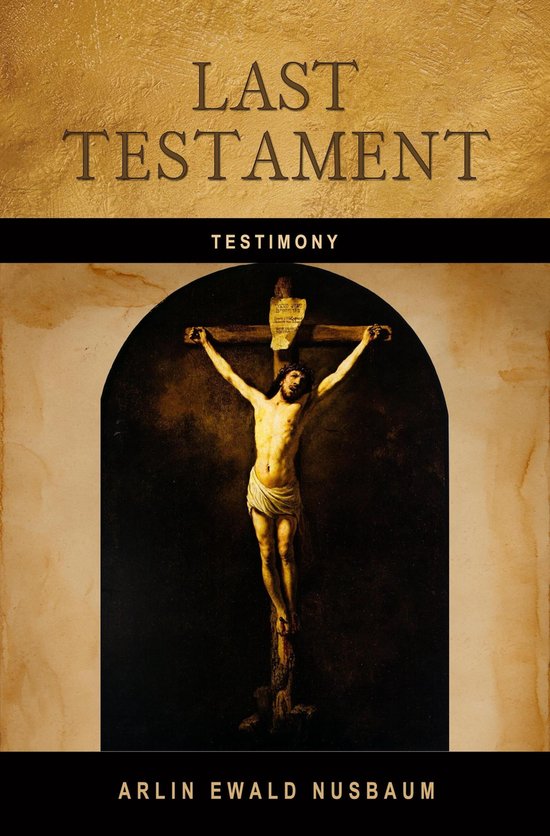 TESTIMONY Last Testament of Jesus Christ (ebook), Arlin Ewald Nusbaum
