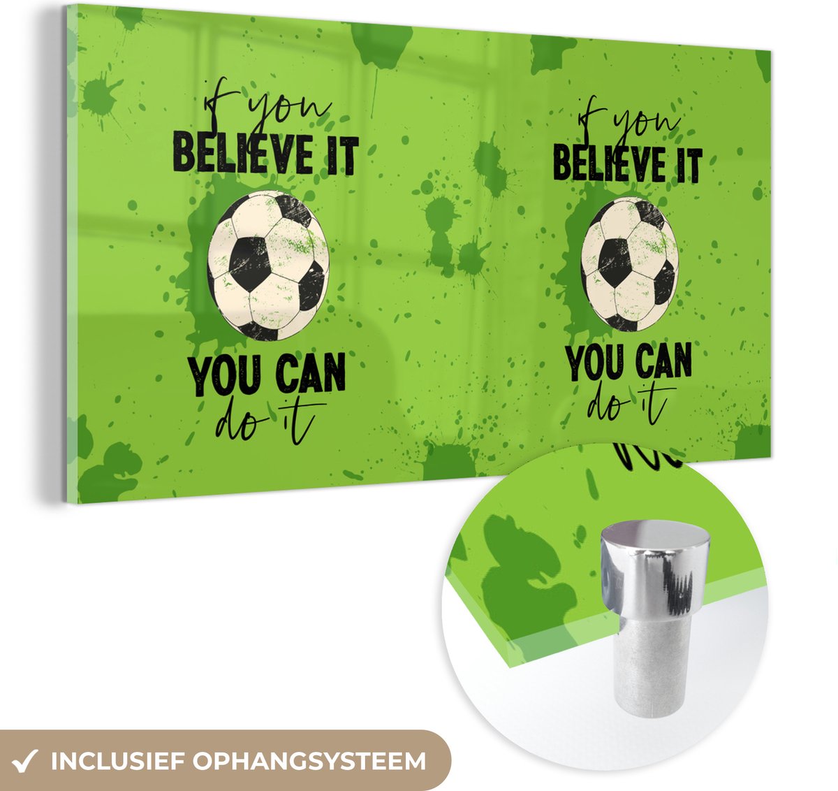 ® Glasschilderij 80x40 cm - Schilderij acrylglas - Quotes - Spreuken - If you believe it, you can do it - Voetbal - Foto op glas - Muurdecoratie woonkamer - Wanddecoratie slaapkamer - Schilderijen