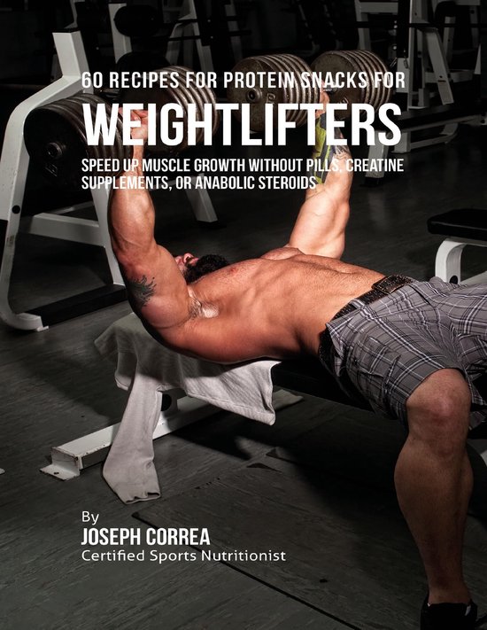 60 Recipes for Protein Snacks for Weightlifters: Speed Up Mu ... - cover