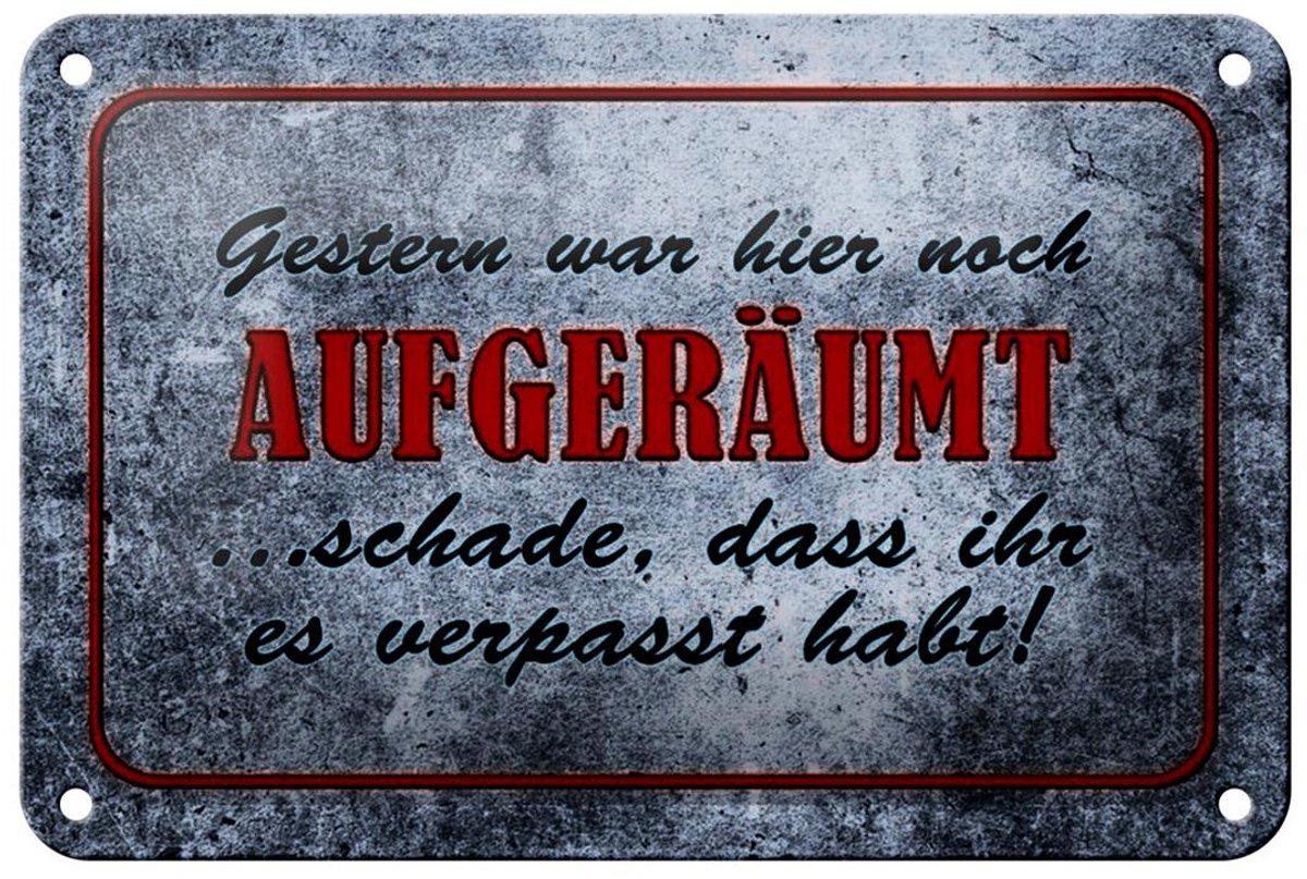 Blechschild Spruch 18x12cm Gestern hier noch aufgeräumt