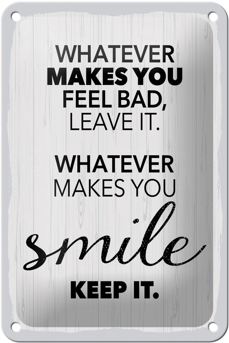 Blechschild Spruch 12x18 cm Whatever makes you fell bad, leave it Schild