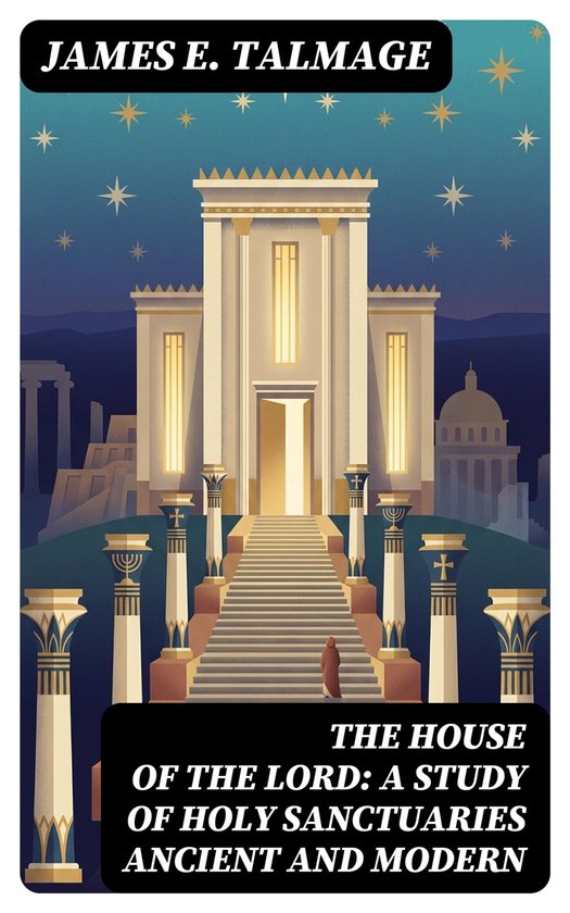 The House of the Lord: A Study of Holy Sanctuaries Ancient a ... - cover