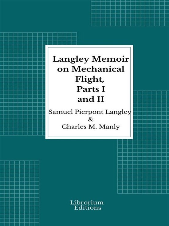 Langley Memoir on Mechanical Flight, Parts I and II - 1911 - ... - cover