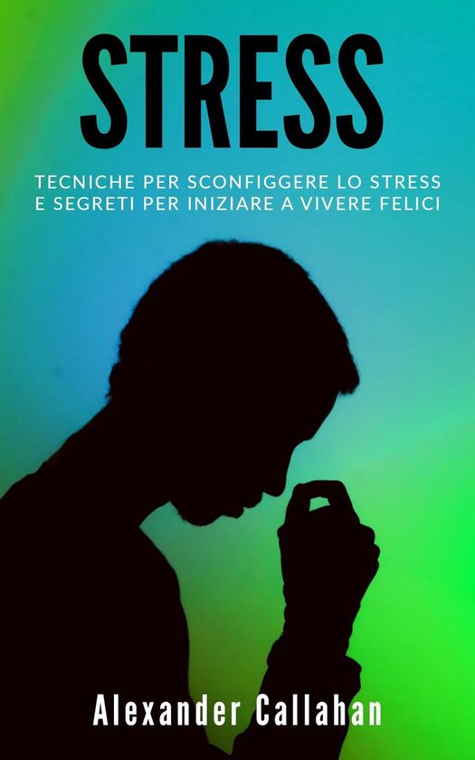 La Ricetta della Felicità 3 - Stress: Tecniche per sconfigg ... - cover