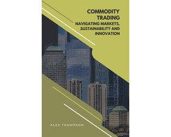 Commodity Trading: Navigating Markets, Sustainability, and Innovation