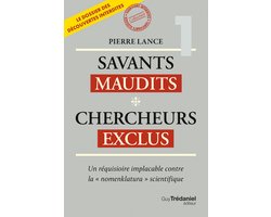 Savants maudits Chercheurs exclus - Un réquisitoire implacable contre la "nomenklatura" scientifique - 6ème édition - Tome 1