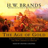 Boekomslag met H.W. Brands' "The Age of Gold: The California Gold Rush and The New American Dream", gelezen door Grover Gardner.