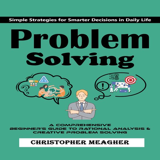 Problem Solving: Simple Strategies for Smarter Decisions in  ... - cover
