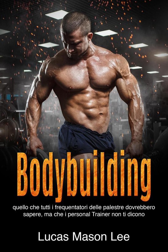 Bodybuilding: Quello che tutti i frequentatori delle palestr ... - cover
