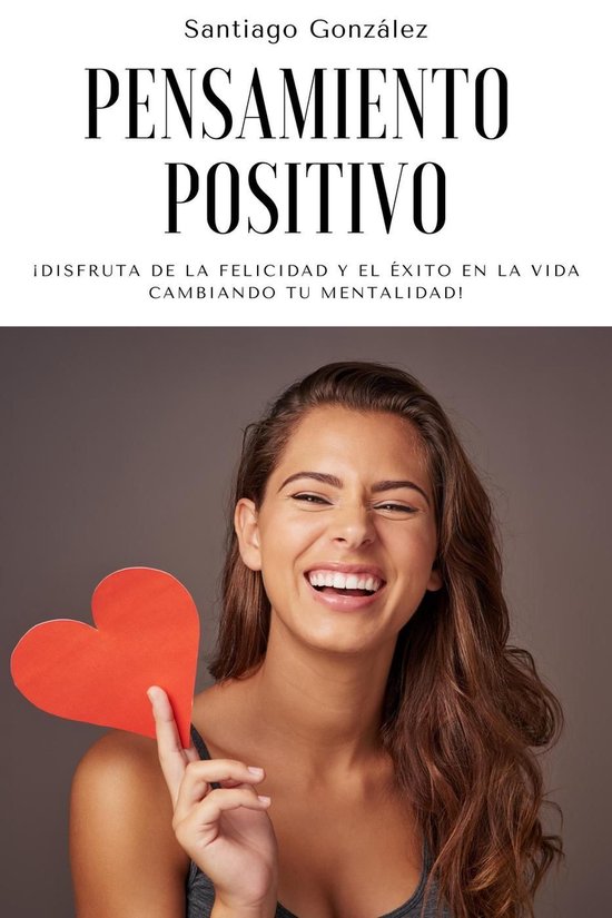 Pensamiento positivo: ¡Disfruta de la felicidad y el éxito ... - cover