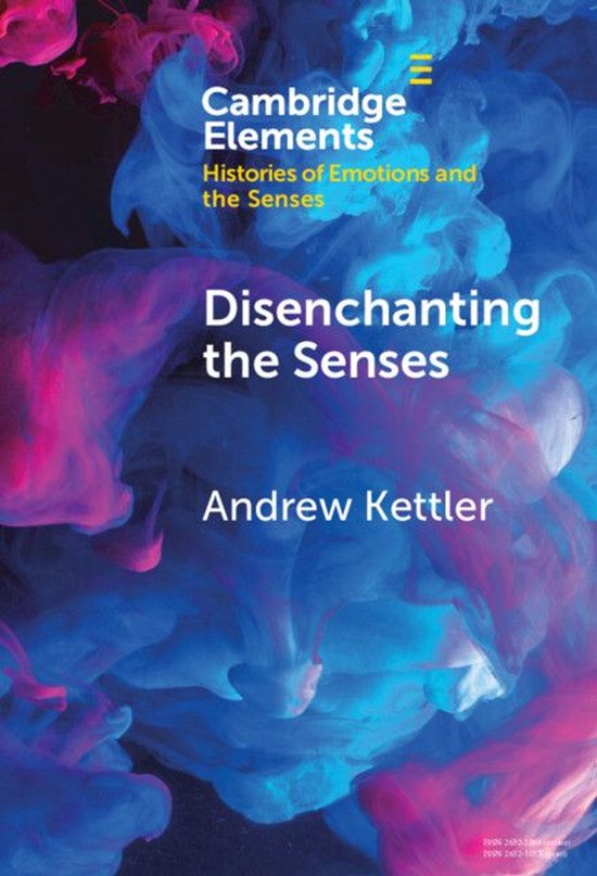 Elements in Histories of Emotions and the Senses - Disenchan ... - cover
