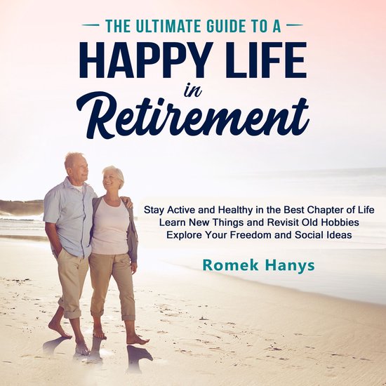The Ultimate Guide to a Happy Life in Retirement - cover
