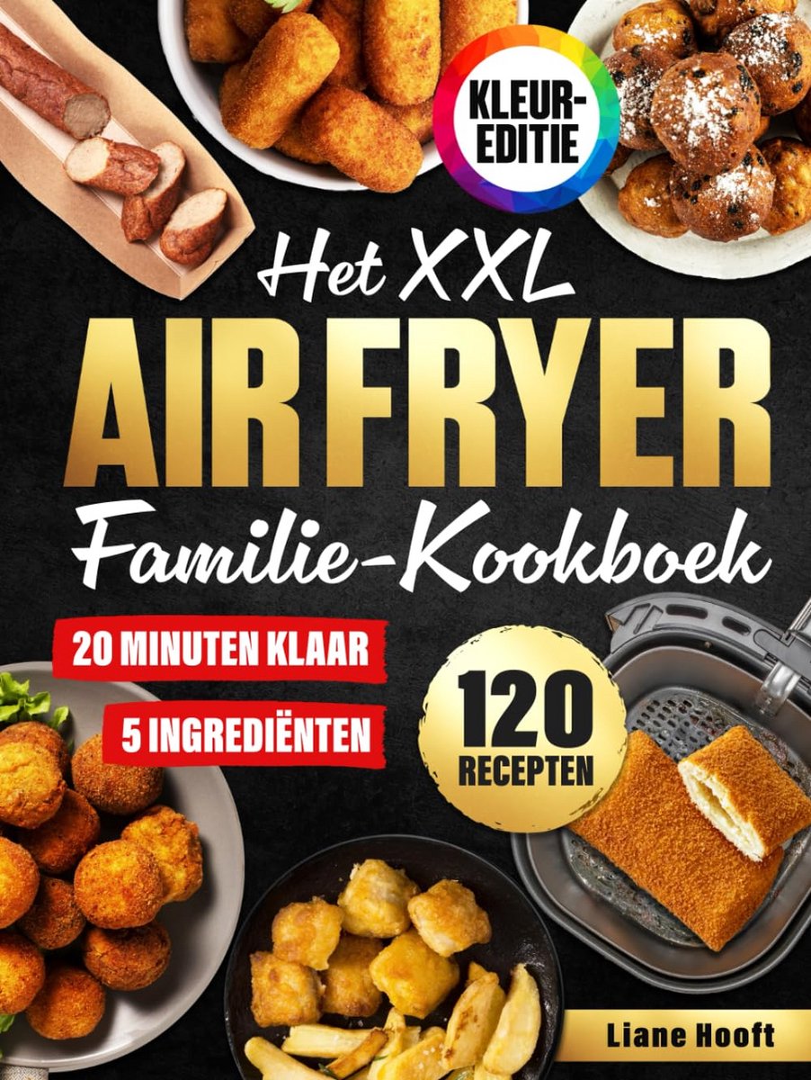 XXL Airfryer Receptenboek: 120 Snelle, Gezonde Maaltijden met Maximaal 5 Ingrediënten