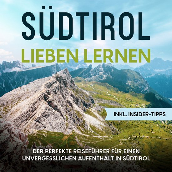 Südtirol lieben lernen: Der perfekte Reiseführer für eine ... - cover