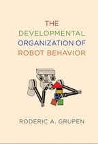 Intelligent Robotics and Autonomous Agents series - The Developmental Organization of Robot Behavior