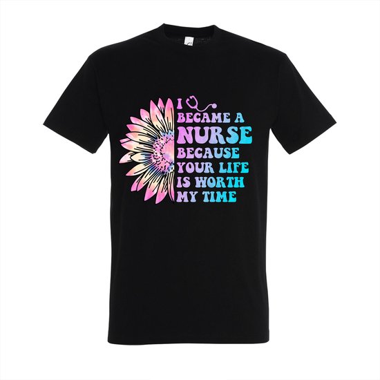 I became a nurse because your life is worth my time - Zwart T-shirt