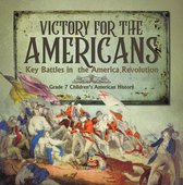 Victory for the Americans Key Battles in the America Revolution Grade 7 Children's American History