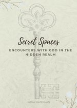 Secret Spaces - Encounters with God in the Hidden Realm