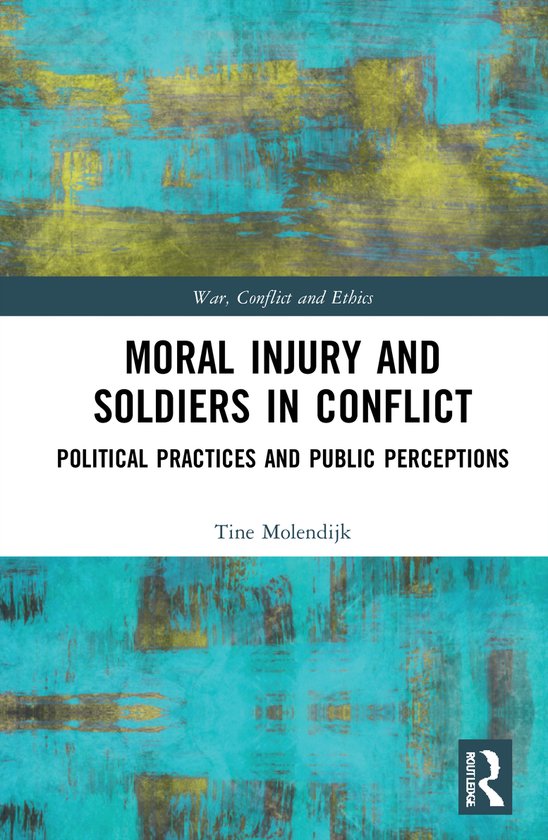 War, Conflict and Ethics- Moral Injury and Soldiers in Confl ... - cover